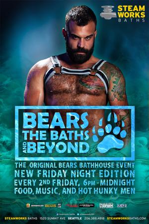 BEARS, THE BATHS AND BEYOND - SEATTLE FRIDAY EDITION