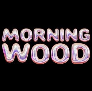 PIGHAUS: MORNING WOOD