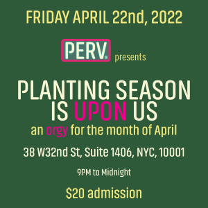 Perv Orgy: Friday, April 22nd, 9p-Mid 