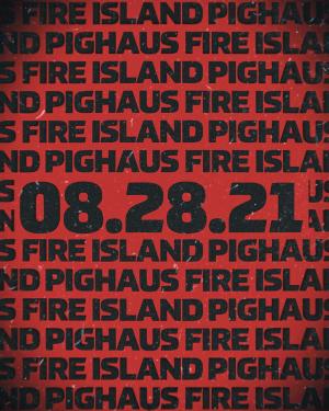 PIGHAUS: FIRE ISLAND